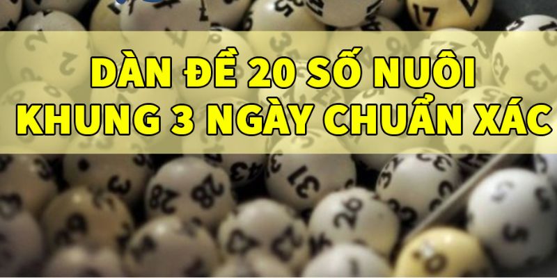 Chiến thuật vào tiền hiệu quả khi nuôi dàn đề 20 số khung 3 ngày