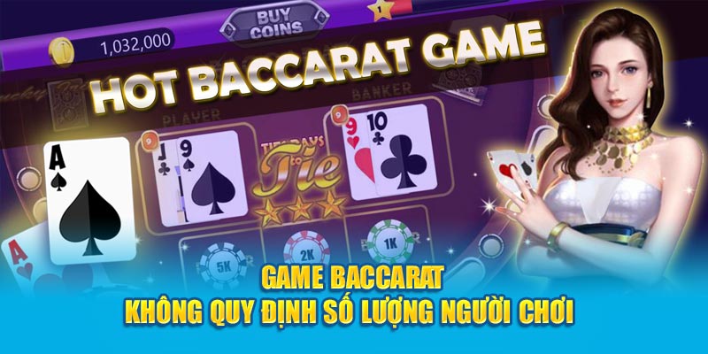 Game baccarat không quy định số lượng người chơi 