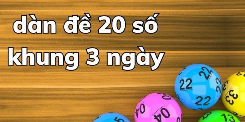 Hướng dẫn lập dàn đề 20 số nuôi khung 3 ngày hiệu quả